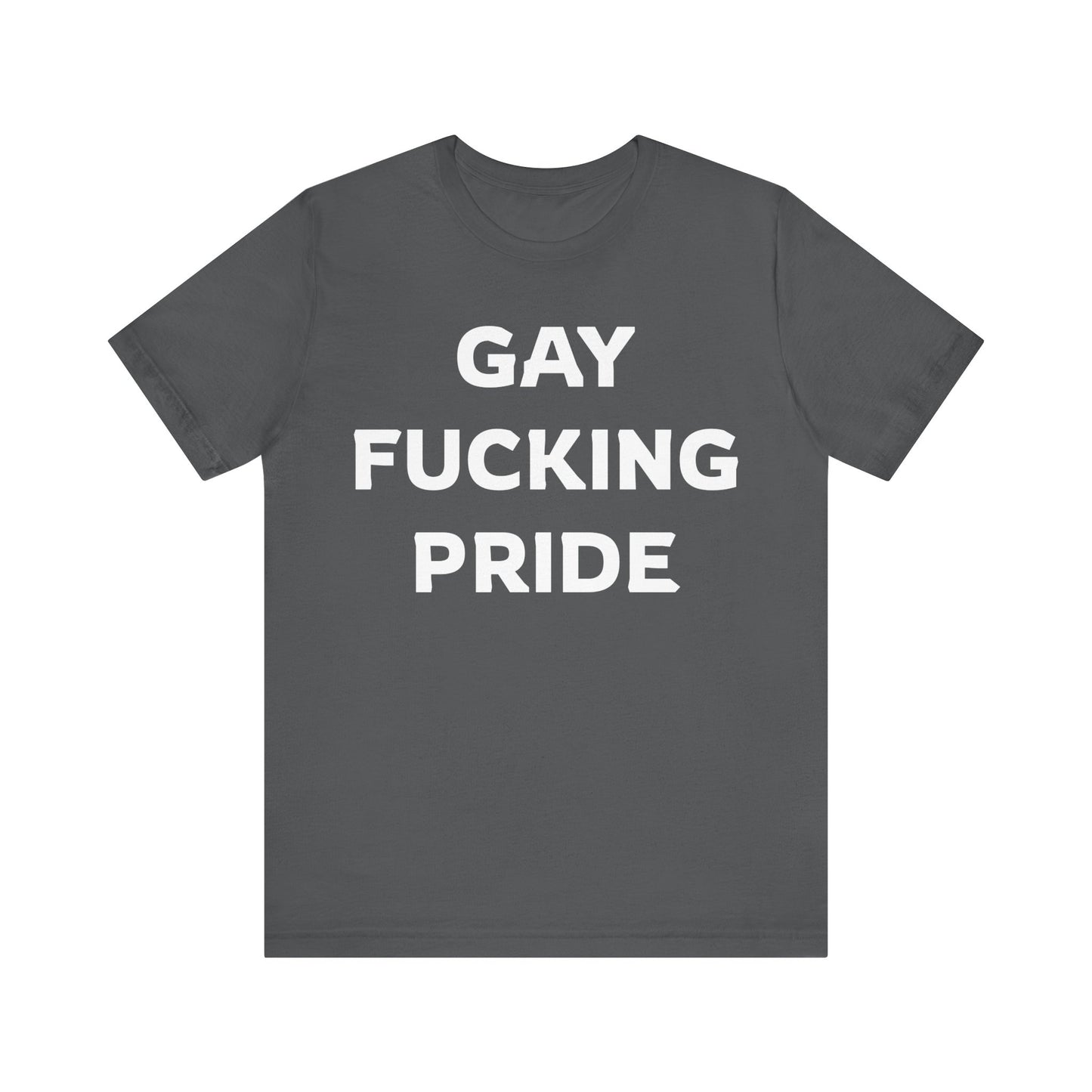 GAY FUCKING PRIDE Unisex Jersey Short Sleeve Tee