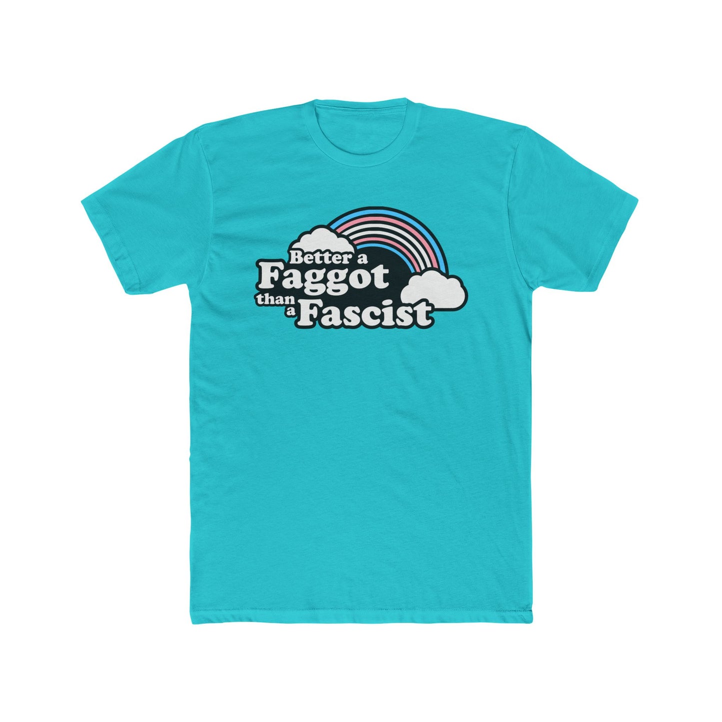 Better a Faggot than a Fascist Trans Rainbow Unisex Cotton Crew Tee