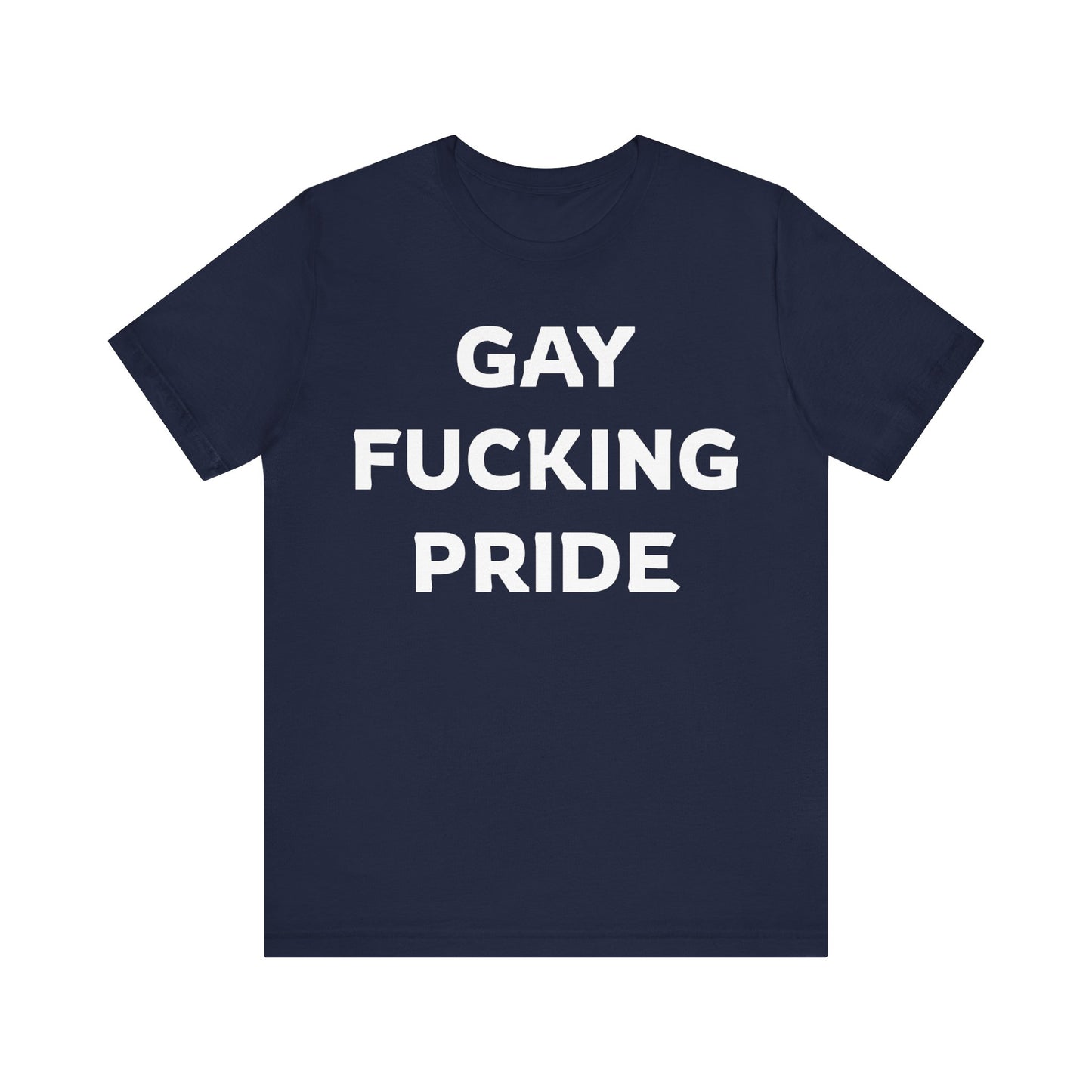 GAY FUCKING PRIDE Unisex Jersey Short Sleeve Tee