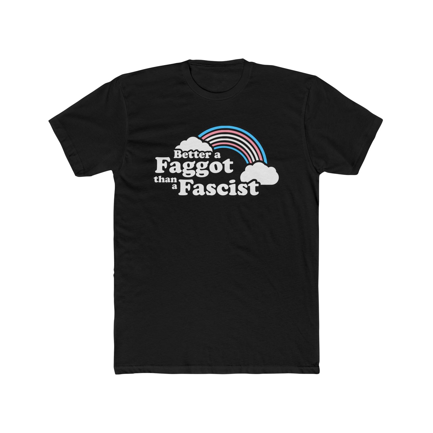 Better a Faggot than a Fascist Trans Rainbow Unisex Cotton Crew Tee