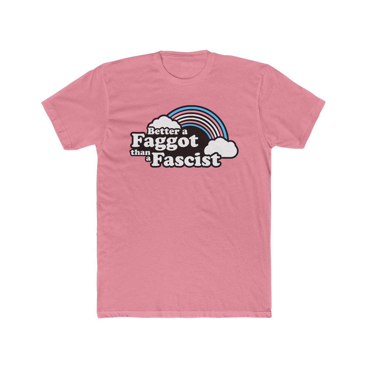 Better a Faggot than a Fascist Trans Rainbow Unisex Cotton Crew Tee