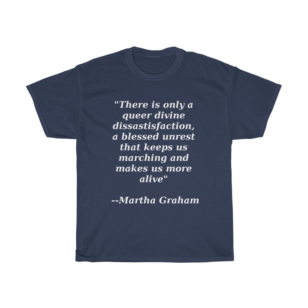 Queer Divine Dissastisfaction Unisex Heavy Cotton Tee Martha Graham quote