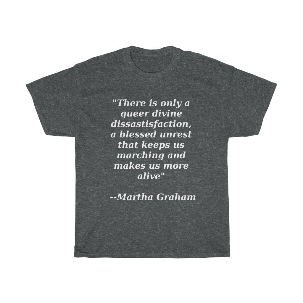 Queer Divine Dissastisfaction Unisex Heavy Cotton Tee Martha Graham quote